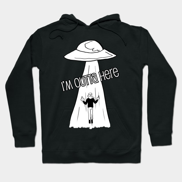 I'm outta here - alien abduction Hoodie by Alien-thang